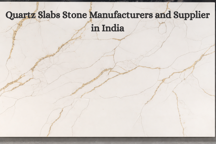 Quartz Slabs Stone Manufacturers and Supplier in India