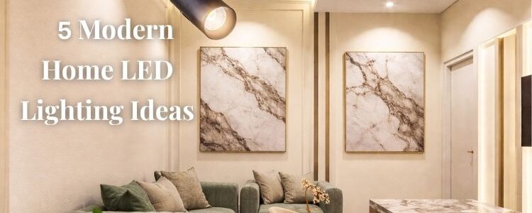 5 Modern Home LED Lighting Ideas